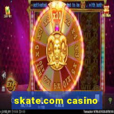 skate.com casino